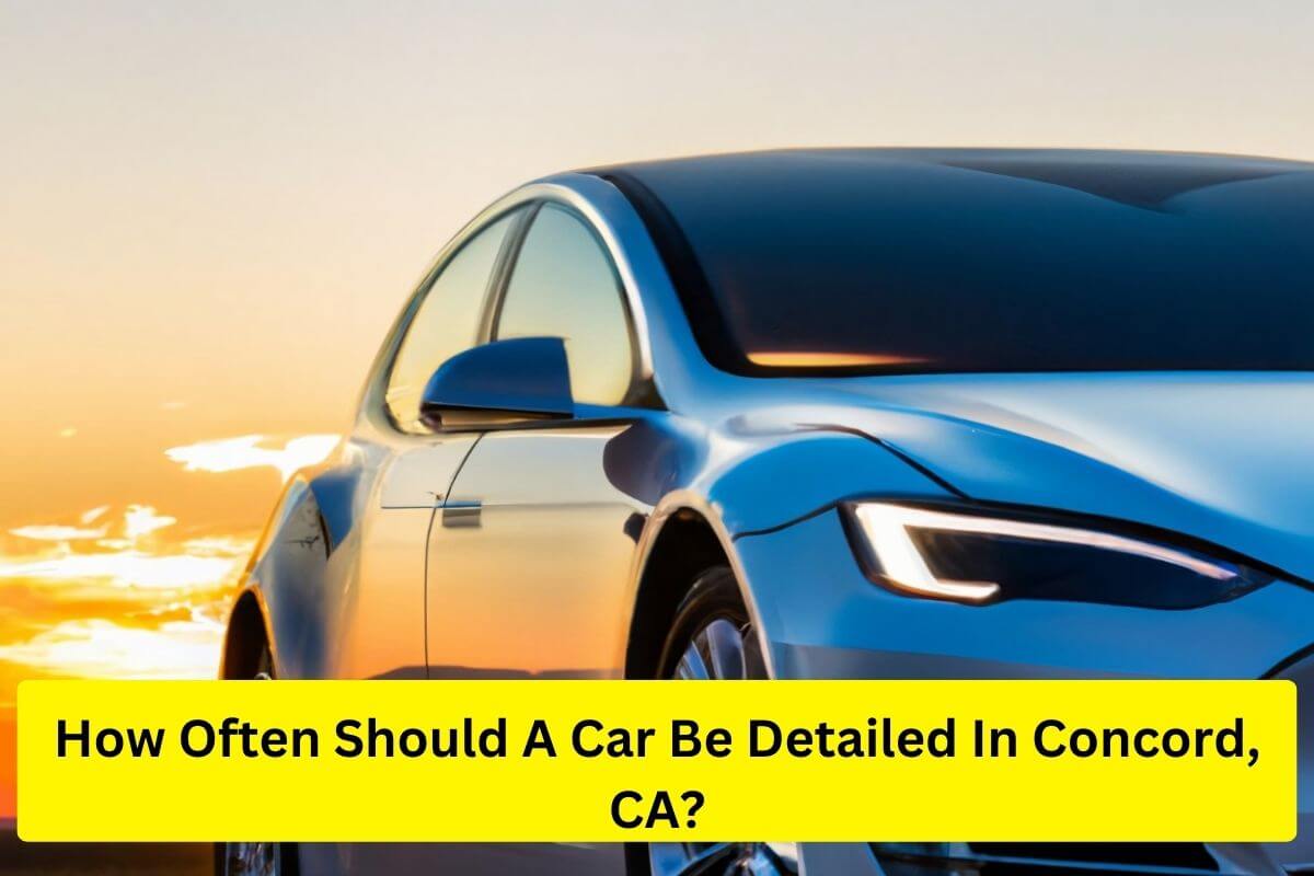 how often should a car be detailed in Concord CA