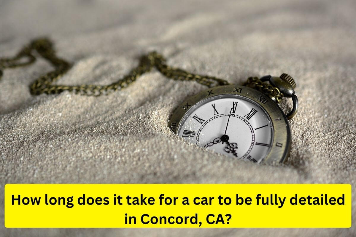 how long does it take for a car to be fully detailed in Concord, CA